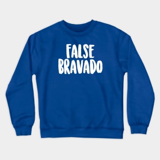 False Bravado (Baby come back) Crewneck Sweatshirt